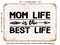 DECORATIVE METAL SIGN - Mom Life is the Best Life - Vintage Rusty Look